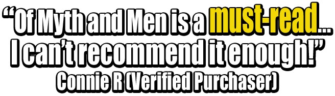 Image of text "Of Myth and Men is a must-read...I can't recommend it enough! Connie R (Verified Purchaser)" from Of Myth and Men: The White Night by Francesco Coscarella